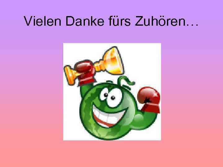 Vielen Danke fürs Zuhören… 