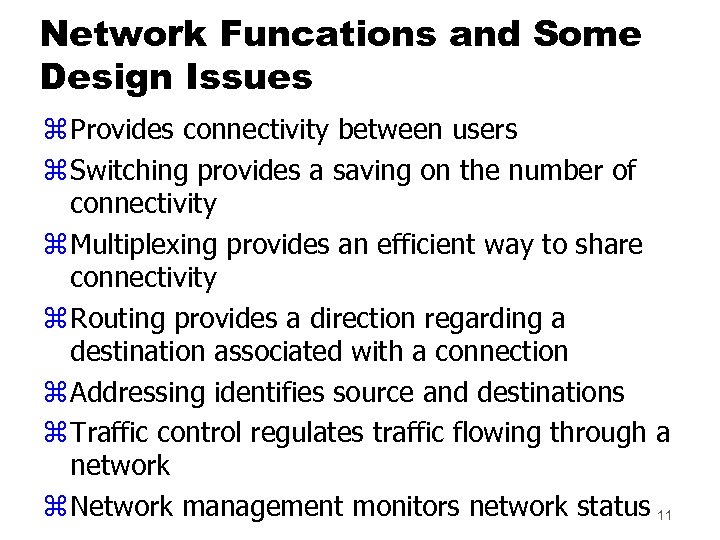 Network Funcations and Some Design Issues z Provides connectivity between users z Switching provides