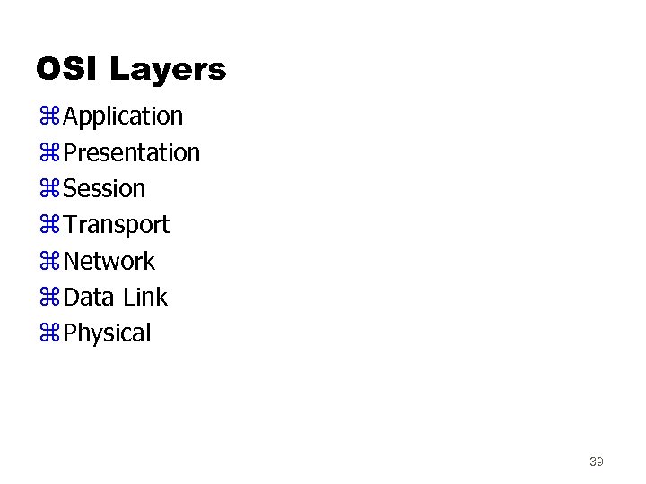 OSI Layers z Application z Presentation z Session z Transport z Network z Data