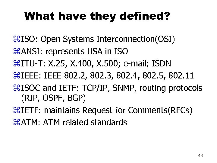 What have they defined? z ISO: Open Systems Interconnection(OSI) z ANSI: represents USA in