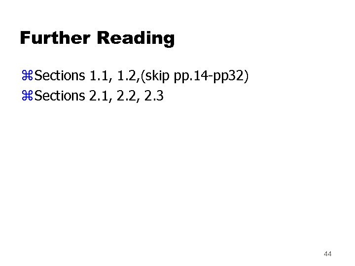Further Reading z Sections 1. 1, 1. 2, (skip pp. 14 -pp 32) z