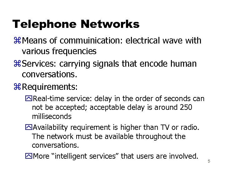 Telephone Networks z Means of commuinication: electrical wave with various frequencies z Services: carrying