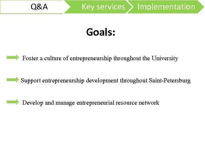 Q&A Key services Implementation Goals: Foster a culture of entrepreneurship throughout the University Support