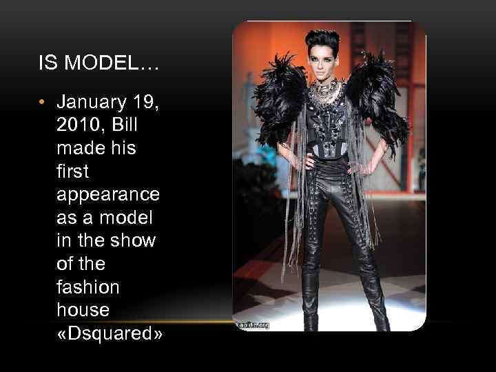 IS MODEL… • January 19, 2010, Bill made his first appearance as a model