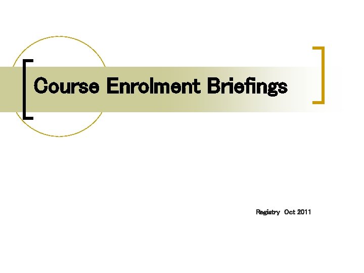 Course Enrolment Briefings Registry Oct 2011 