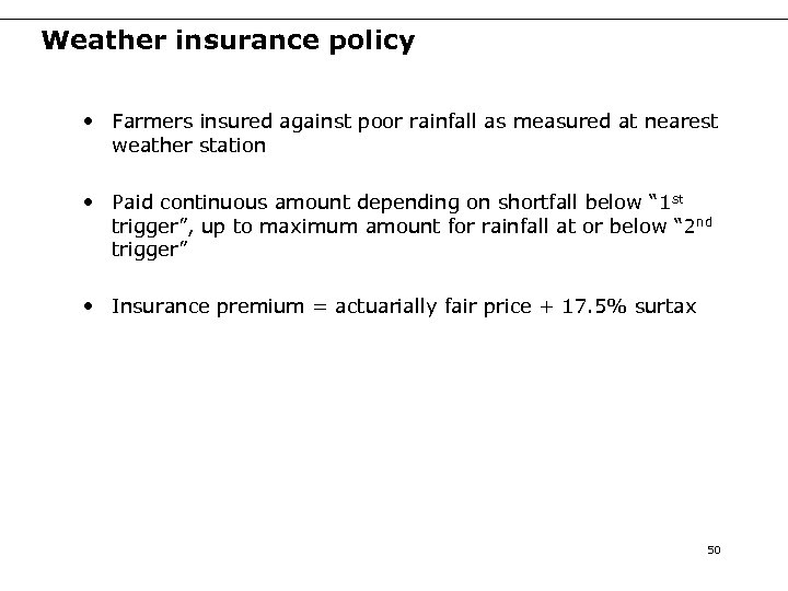 Weather insurance policy • Farmers insured against poor rainfall as measured at nearest weather