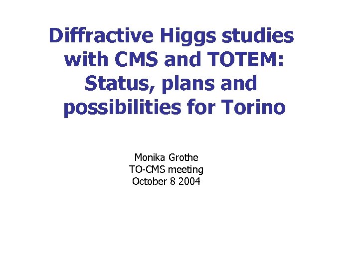 Diffractive Higgs studies with CMS and TOTEM: Status, plans and possibilities for Torino Monika