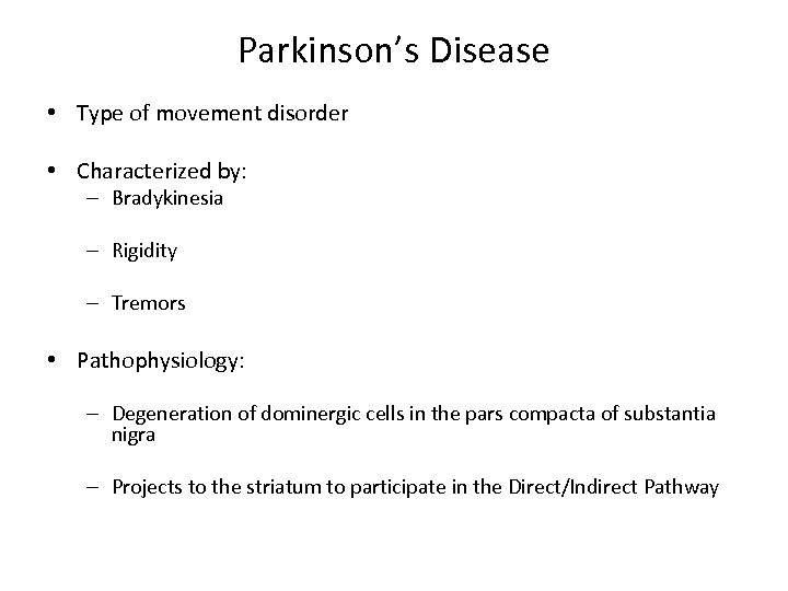 Parkinson’s Disease • Type of movement disorder • Characterized by: – Bradykinesia – Rigidity