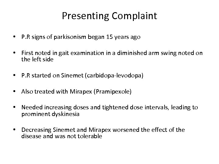 Presenting Complaint • P. R signs of parkisonism began 15 years ago • First