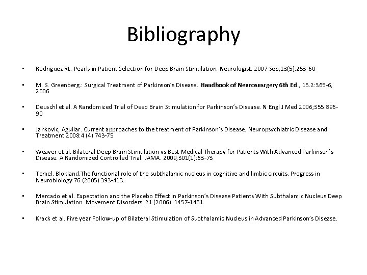 Bibliography • Rodriguez RL. Pearls in Patient Selection for Deep Brain Stimulation. Neurologist. 2007