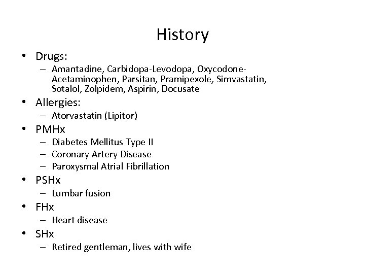 History • Drugs: – Amantadine, Carbidopa-Levodopa, Oxycodone. Acetaminophen, Parsitan, Pramipexole, Simvastatin, Sotalol, Zolpidem, Aspirin,