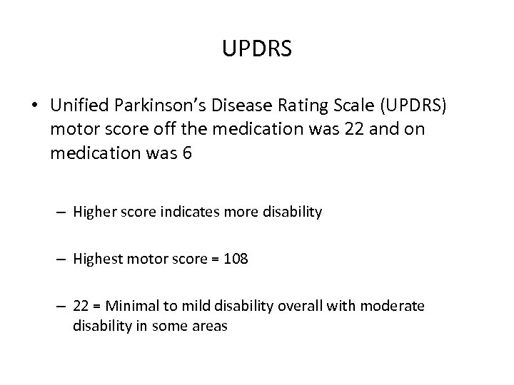 UPDRS • Unified Parkinson’s Disease Rating Scale (UPDRS) motor score off the medication was