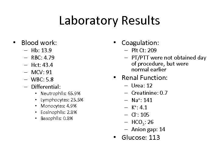 Laboratory Results • Blood work: – – – Hb: 13. 9 RBC: 4. 79