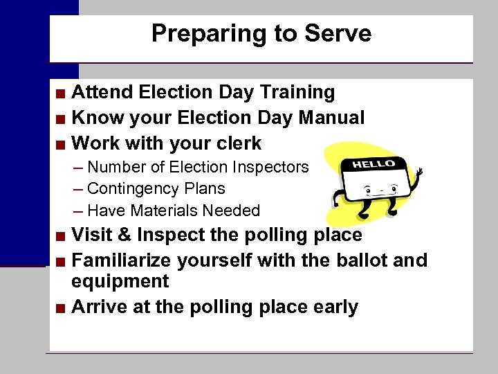 Preparing to Serve ■ Attend Election Day Training ■ Know your Election Day Manual