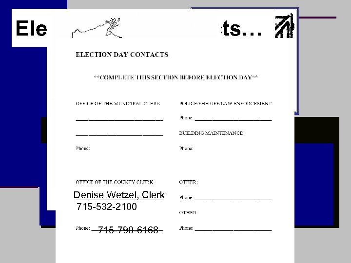 Election Day Contacts… Denise Wetzel, Clerk 715 -532 -2100 715 -790 -6168 