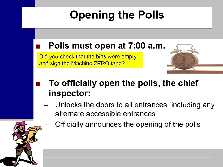 Opening the Polls ■ Polls must open at 7: 00 a. m. Did you