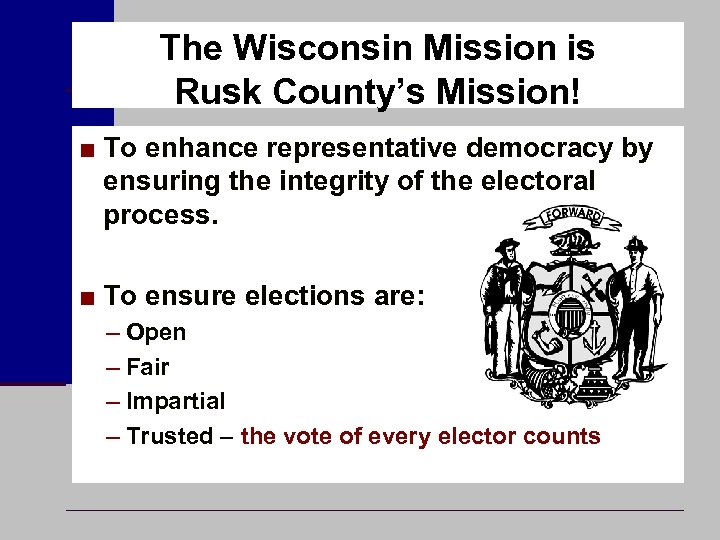 The Wisconsin Mission is Rusk County’s Mission! ■ To enhance representative democracy by ensuring