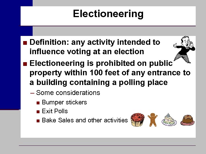 Electioneering ■ Definition: any activity intended to influence voting at an election ■ Electioneering