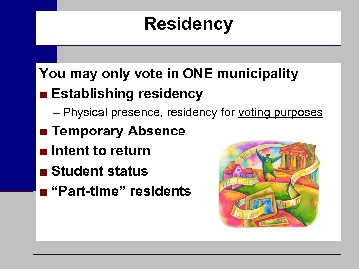 Residency You may only vote in ONE municipality ■ Establishing residency – Physical presence,