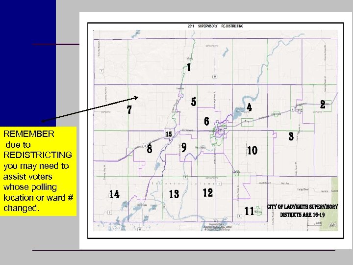 REMEMBER due to REDISTRICTING you may need to assist voters whose polling location or