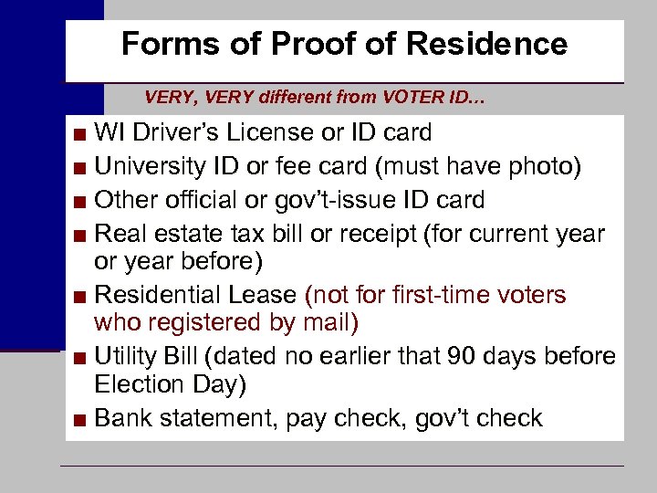 Forms of Proof of Residence VERY, VERY different from VOTER ID… ■ WI Driver’s