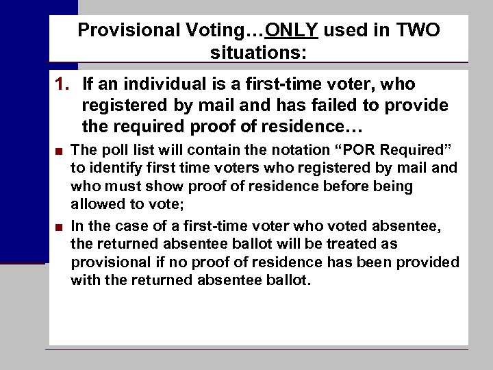 Provisional Voting…ONLY used in TWO situations: 1. If an individual is a first-time voter,