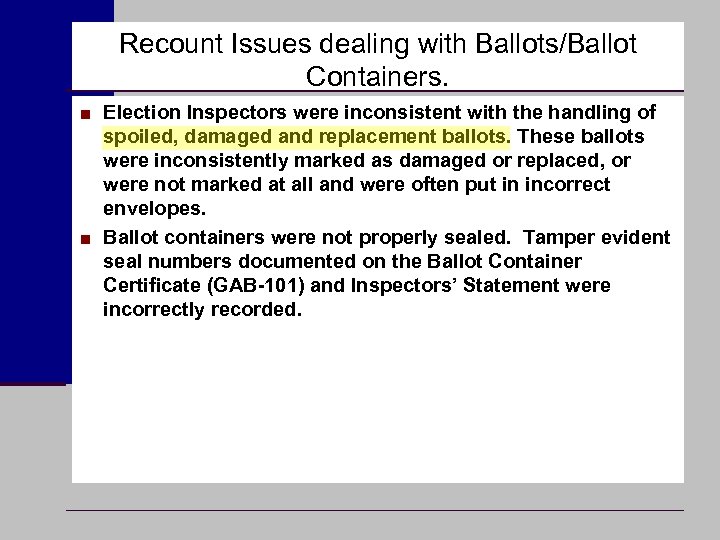 Recount Issues dealing with Ballots/Ballot Containers. ■ Election Inspectors were inconsistent with the handling