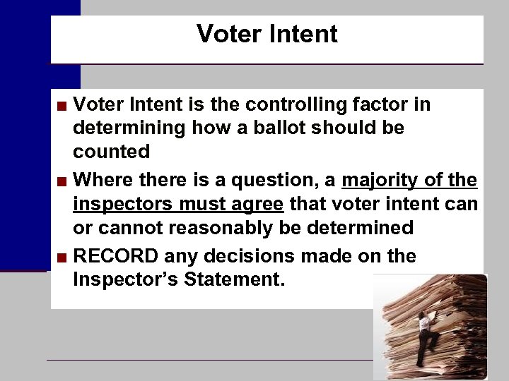 Voter Intent ■ Voter Intent is the controlling factor in determining how a ballot