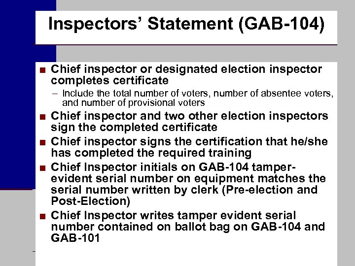 Inspectors’ Statement (GAB-104) ■ Chief inspector or designated election inspector completes certificate – Include