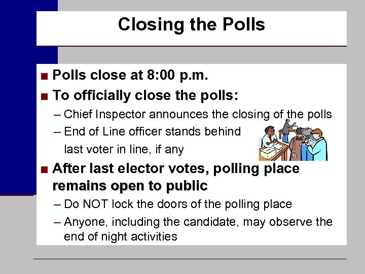 Closing the Polls ■ Polls close at 8: 00 p. m. ■ To officially