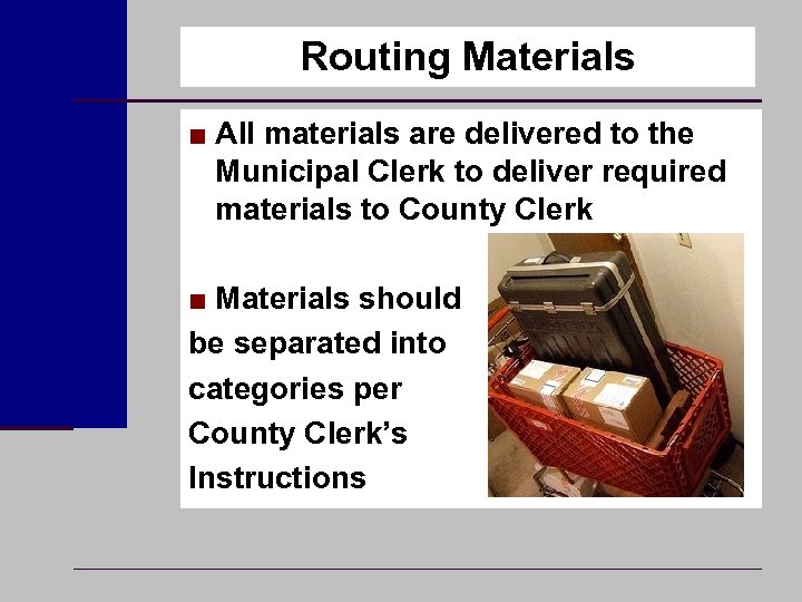 Routing Materials ■ All materials are delivered to the Municipal Clerk to deliver required