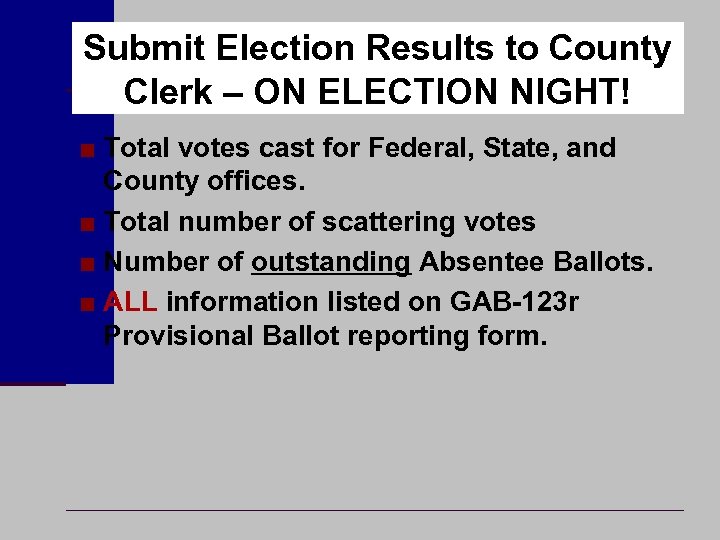 Submit Election Results to County Clerk – ON ELECTION NIGHT! ■ Total votes cast