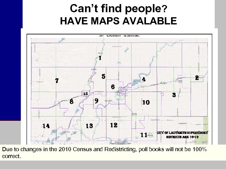 Can’t find people? HAVE MAPS AVALABLE Due to changes in the 2010 Census and