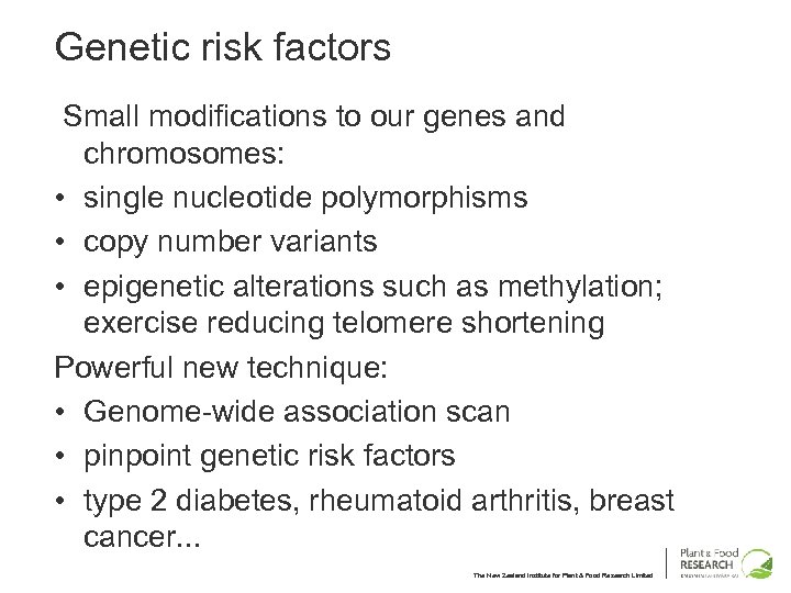 Genetic risk factors Small modifications to our genes and chromosomes: • single nucleotide polymorphisms