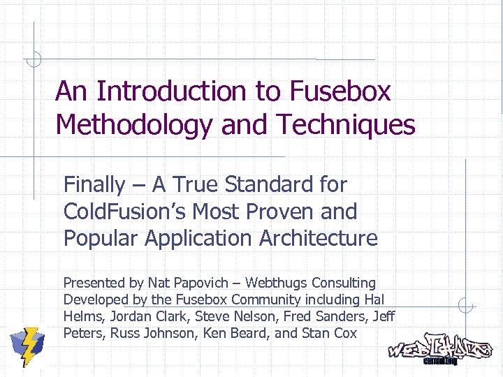 An Introduction to Fusebox Methodology and Techniques Finally – A True Standard for Cold.