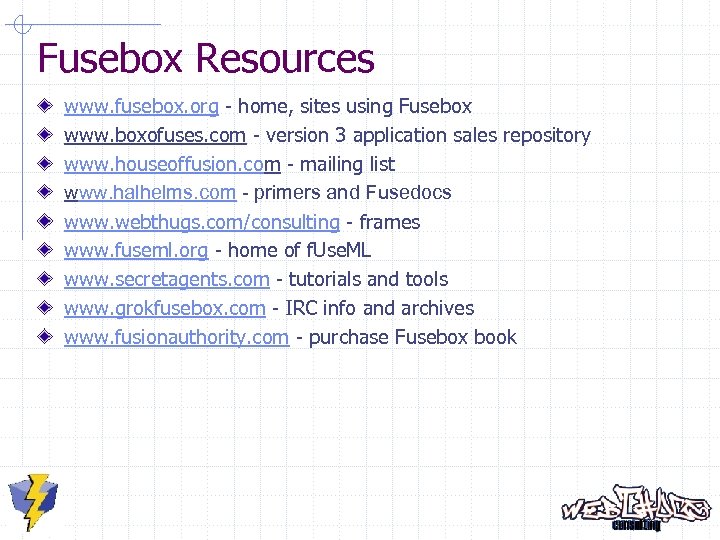 Fusebox Resources www. fusebox. org - home, sites using Fusebox www. boxofuses. com -