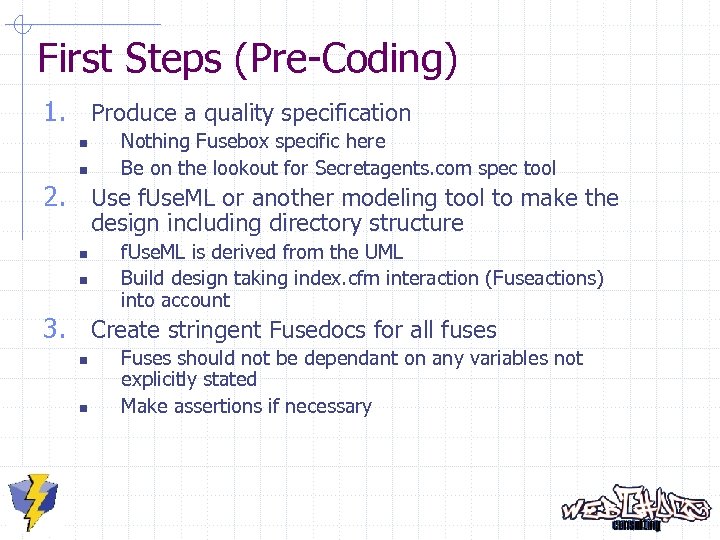 First Steps (Pre-Coding) 1. Produce a quality specification n n Nothing Fusebox specific here