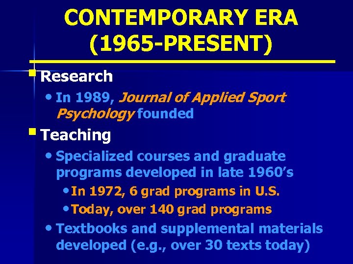 CONTEMPORARY ERA (1965 -PRESENT) § Research • In 1989, Journal of Applied Sport Psychology