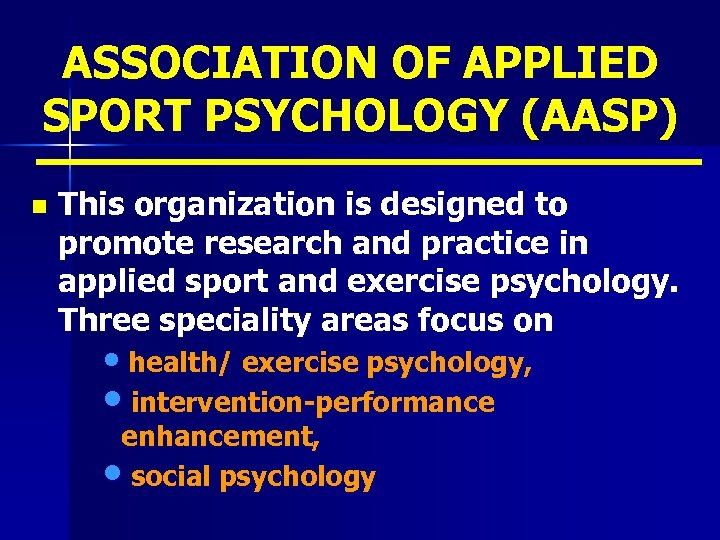 ASSOCIATION OF APPLIED SPORT PSYCHOLOGY (AASP) n This organization is designed to promote research