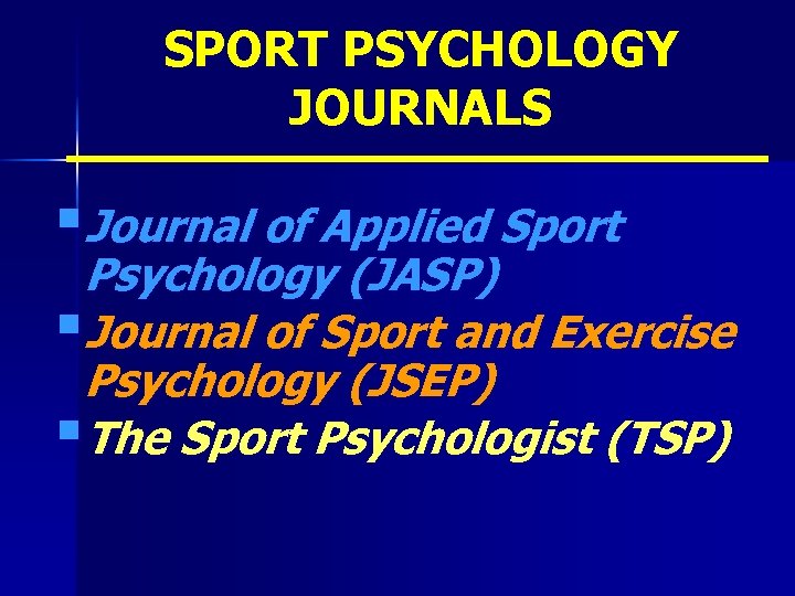 SPORT PSYCHOLOGY JOURNALS §Journal of Applied Sport Psychology (JASP) §Journal of Sport and Exercise