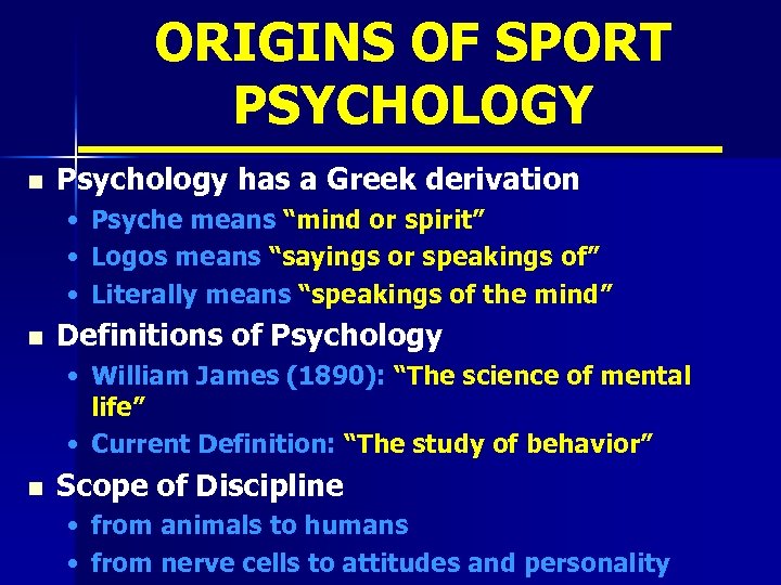 ORIGINS OF SPORT PSYCHOLOGY n Psychology has a Greek derivation • • • n