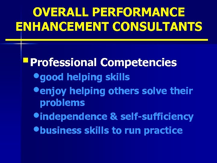 OVERALL PERFORMANCE ENHANCEMENT CONSULTANTS § Professional Competencies • good helping skills • enjoy helping