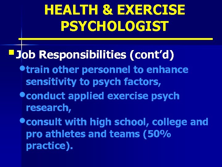 HEALTH & EXERCISE PSYCHOLOGIST § Job Responsibilities (cont’d) • train other personnel to enhance