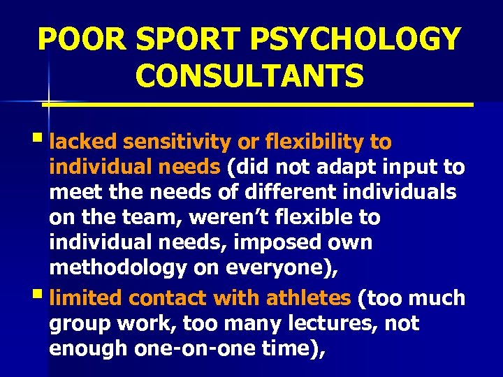 POOR SPORT PSYCHOLOGY CONSULTANTS § lacked sensitivity or flexibility to individual needs (did not