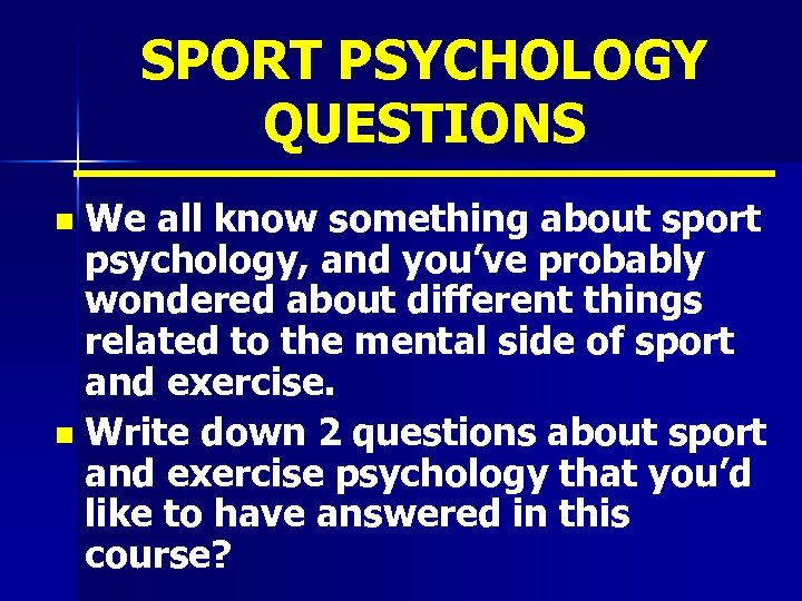 SPORT PSYCHOLOGY QUESTIONS We all know something about sport psychology, and you’ve probably wondered