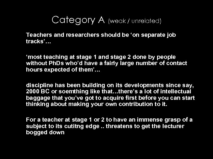 Category A (weak / unrelated) Teachers and researchers should be ‘on separate job tracks’…