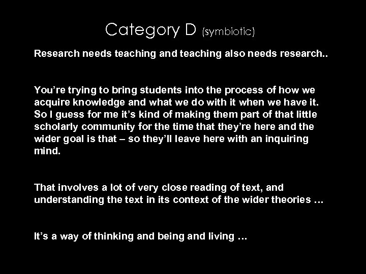 Category D (symbiotic) Research needs teaching and teaching also needs research. . You’re trying