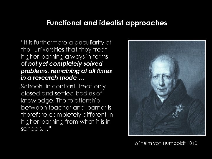 Functional and idealist approaches “It is furthermore a peculiarity of the universities that they