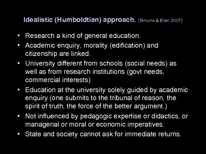 Idealistic (Humboldtian) approach. (Simons & Elen 2007) • Research a kind of general education.