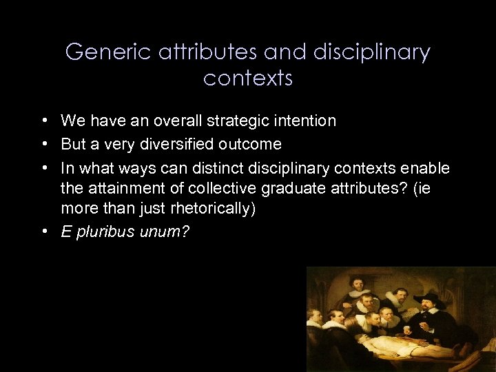 Generic attributes and disciplinary contexts • We have an overall strategic intention • But